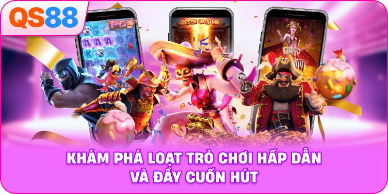 Khám phá loạt trò chơi hấp dẫn và đầy cuốn hút